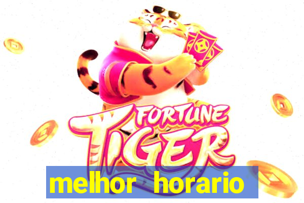 melhor horario jogar fortune tiger